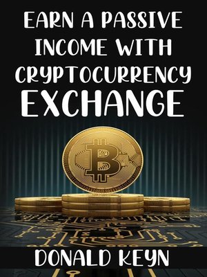 cover image of Earn a Passive Income with Cryptocurrency Exchange
